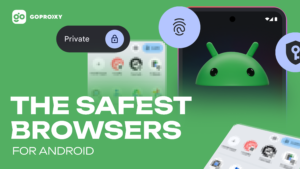 The safest browsers for Android